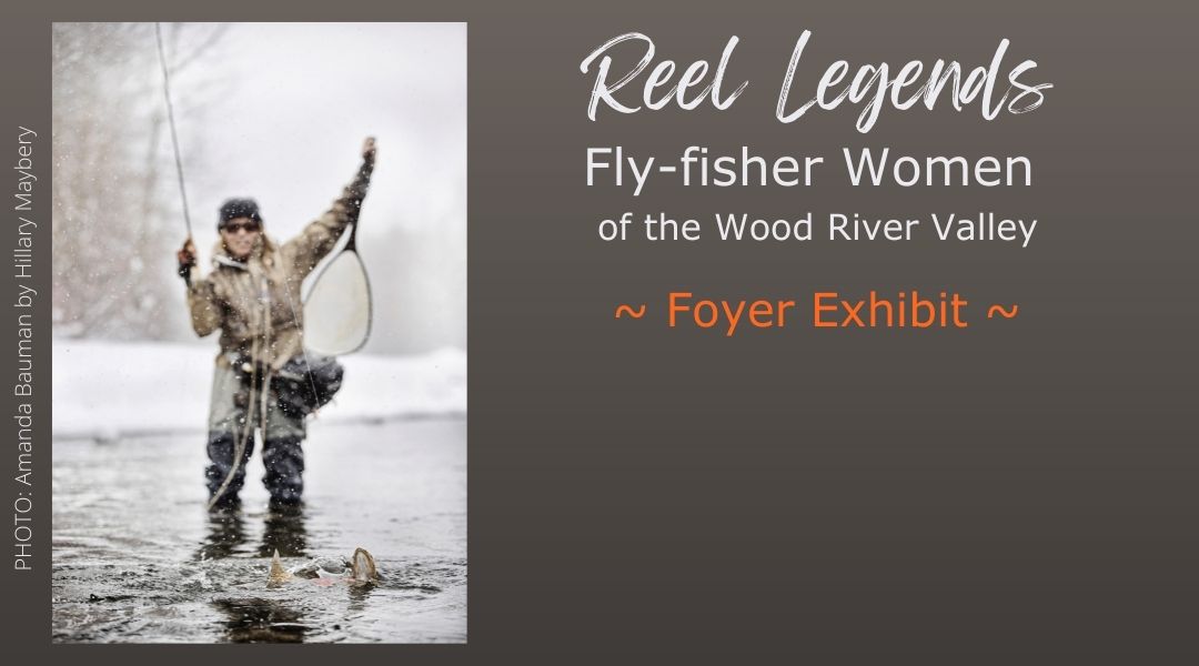 Reel Legends: Fly-Fisherwomen of the Wood River Valley - Community Library